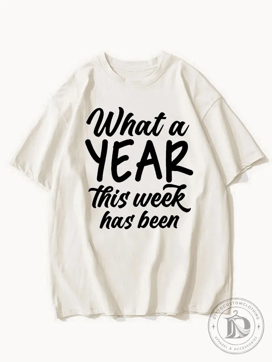 What A Year This Week Has Been Funny Sarcastic Quote T-Shirt