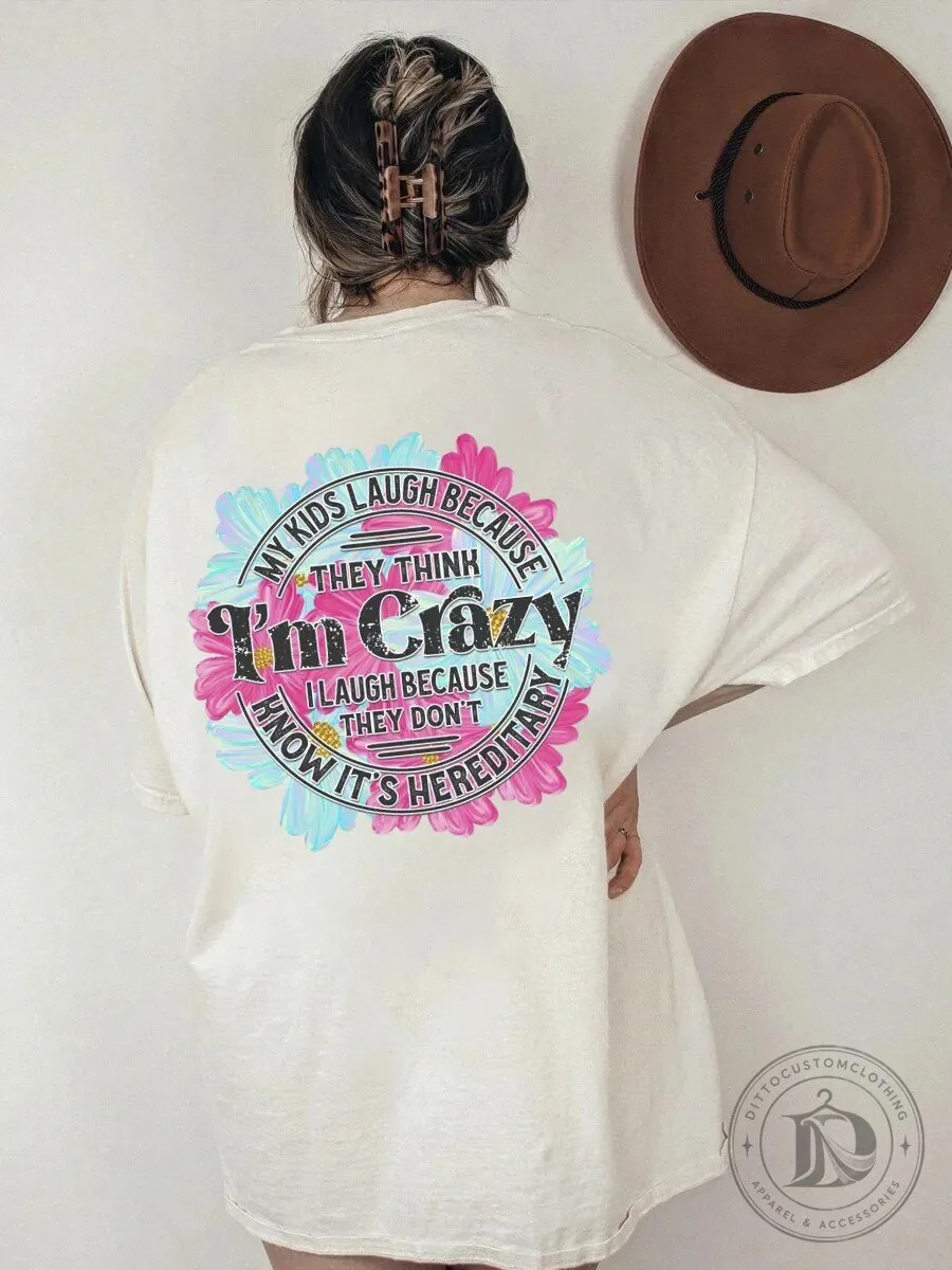 My Kids Laugh Because They Think I'm Crazy Motherhood Funny T-Shirt