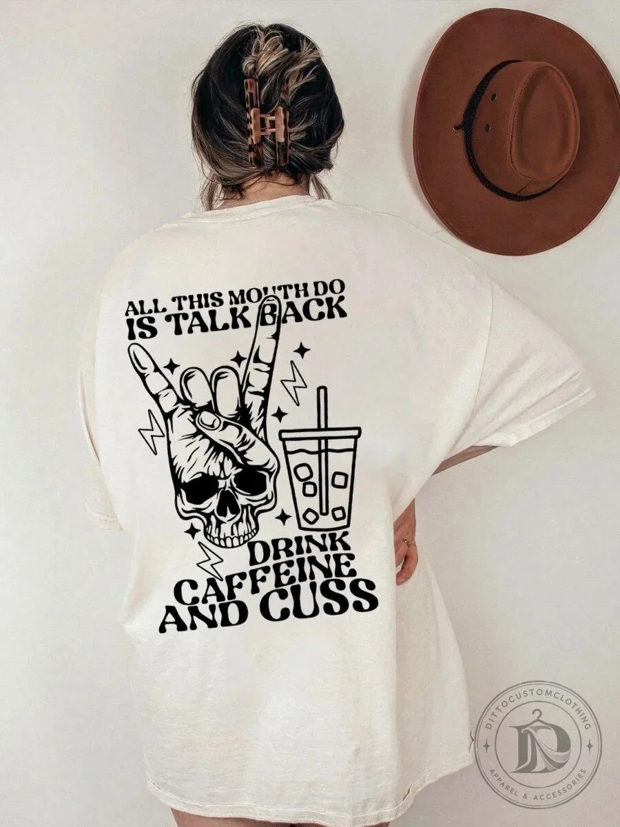 All This Mouth Do Is Talk Back Drink Caffeine And Cuss Skull T-Shirt